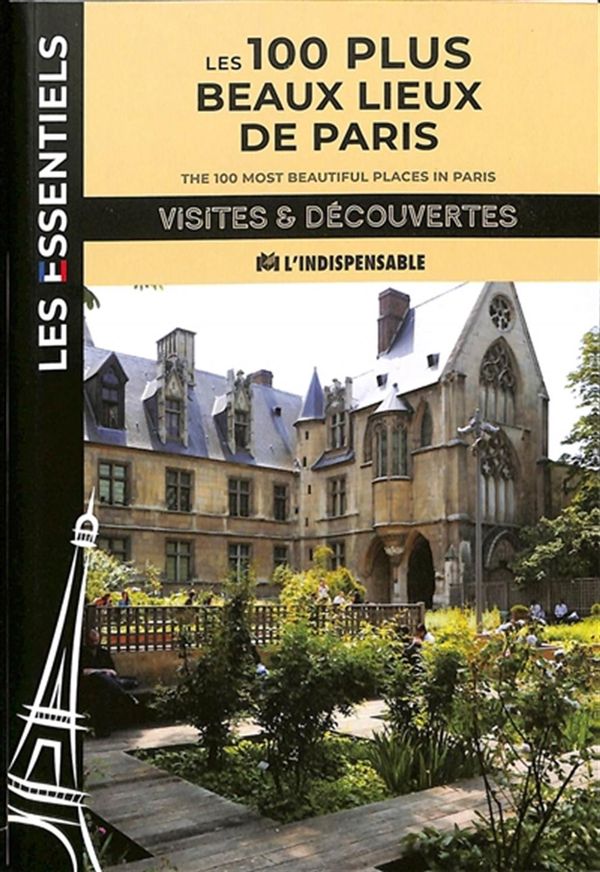 Les 100 plus beaux lieux de Paris - Visites & découvertes