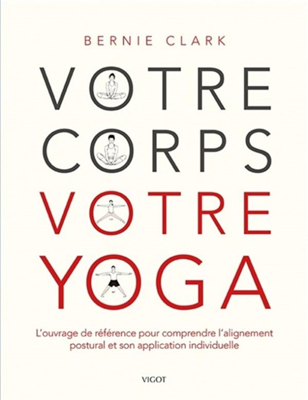 Votre corps, votre yoga - L'ouvrage de référence pour comprendre l'alignement postural et son...