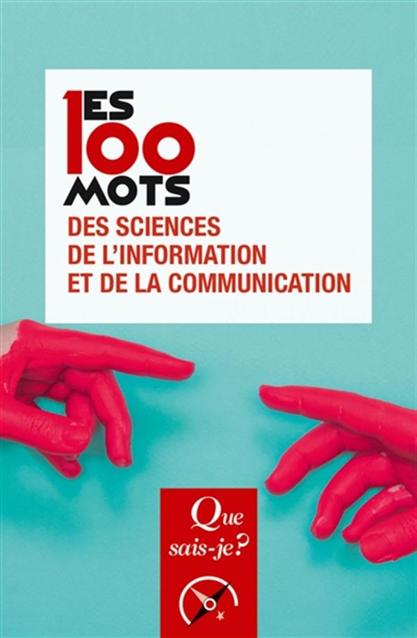 Les 100 mots des sciences de l'information et de la communication - 2e édition