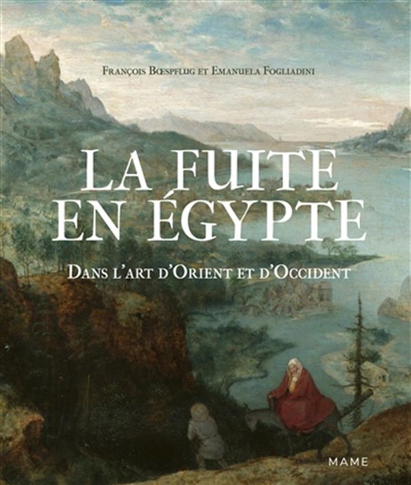 La fuite en Egypte : Dans l'art d'Orient et d'Occident
