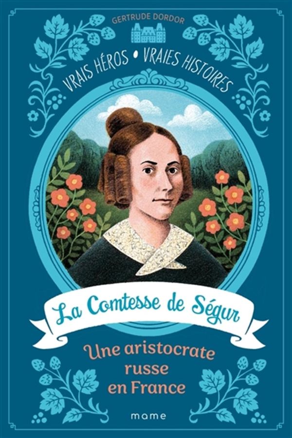Vrais héros, vraies histoires 01 : La Comtesse de Ségur, une aristocrate russe en France