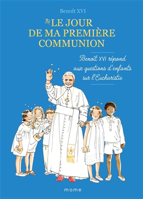 Le jour de ma première communion - Benoît XVI répond aux questions d'enfants sur l'Eucharistie