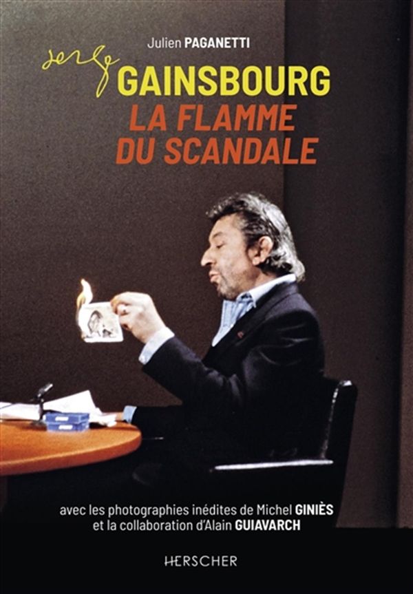 Serge Gainsbourg - La flamme du scandale