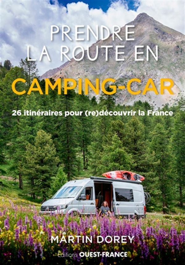 Prendre la route en camping-car - 26 itinéraires pour (re)découvrir la France