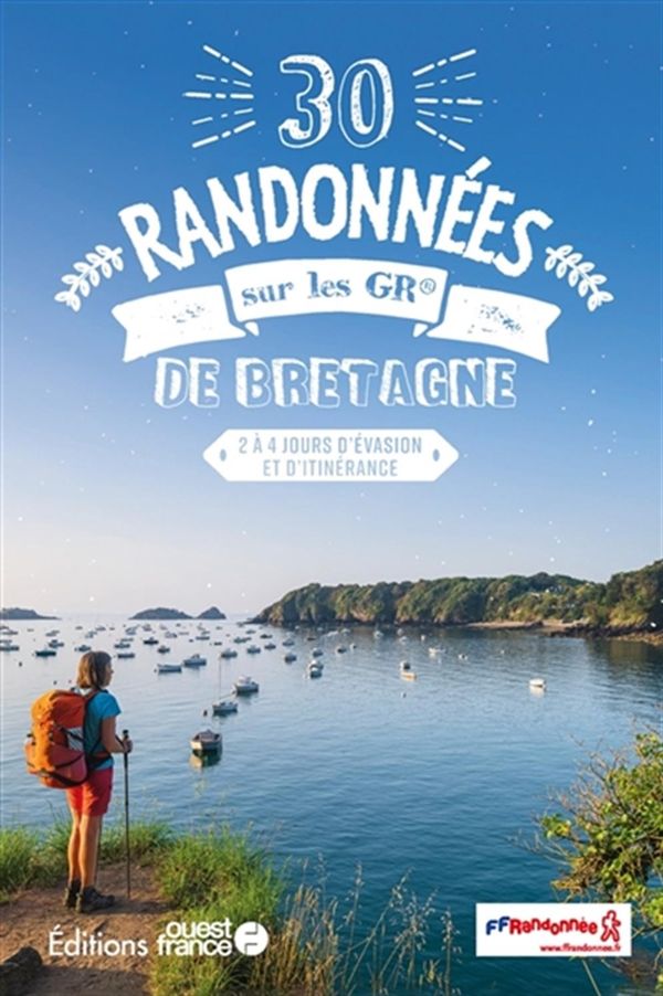 30 randonnées sur les GR de Bretagne - 2 à 4 jours d'évasion et d'itinérance