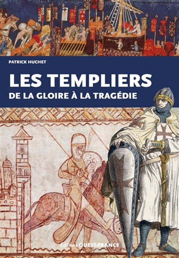 Les Templiers - De la gloire à la tragédie