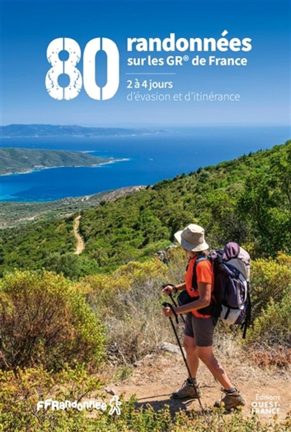 80 randonnées sur les GR de France - 2 à 4 jours d'évasion et d'itinérance