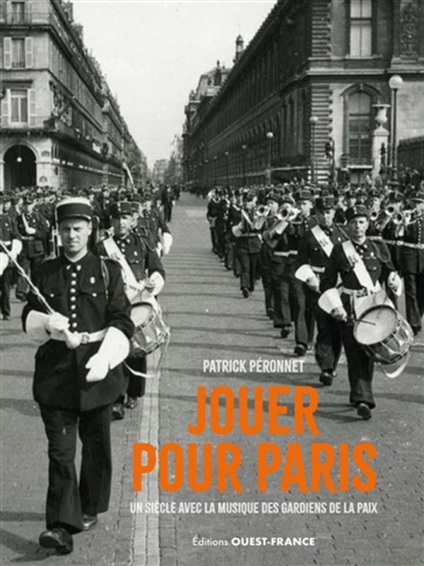 Jouer pour Paris - Un siècle avec la musique des gardiens de la paix