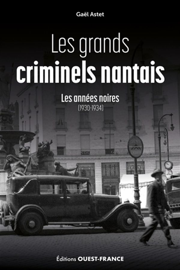 Les grands criminels nantais - Les années noires (1930-1934)