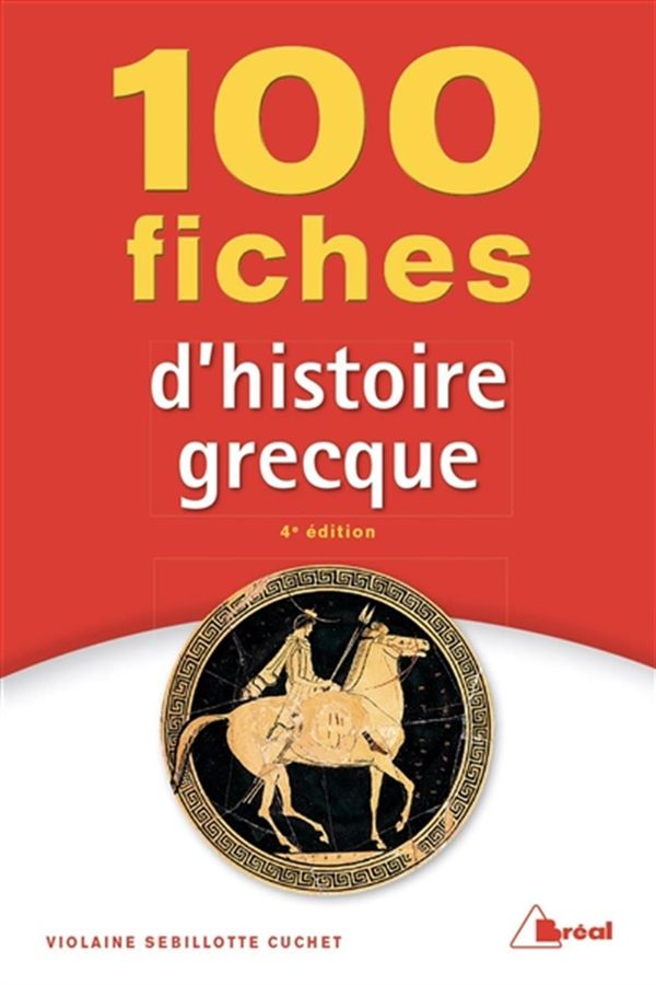 100 fiches d'histoire grecque 4e édition