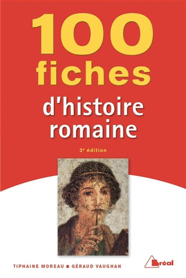 100 fiches d'histoire romaine 3e édition