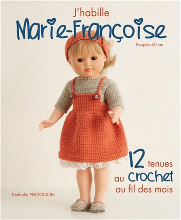 J'habille Marie-Françoise : 12 tenues au crochet au fil des mois