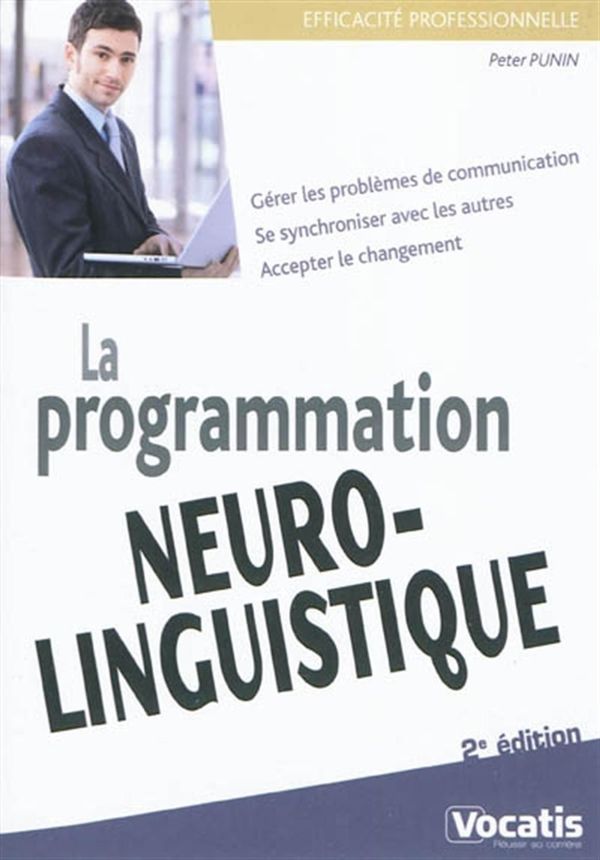 La programmation neuro-linguistique 2e edition
