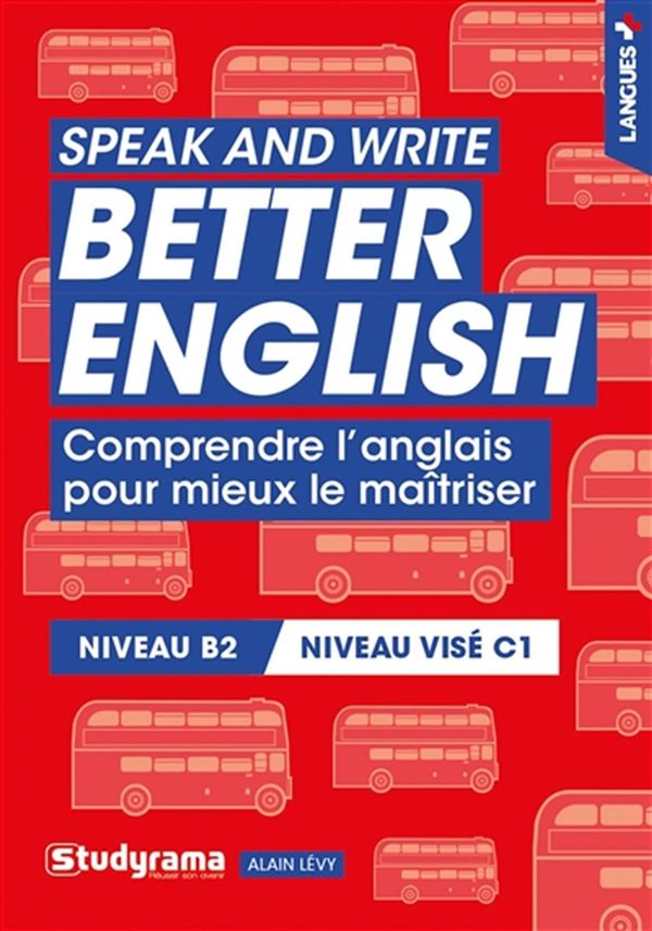 Speak and write better english - Comprendre l'anglais pour mieux le maîtriser