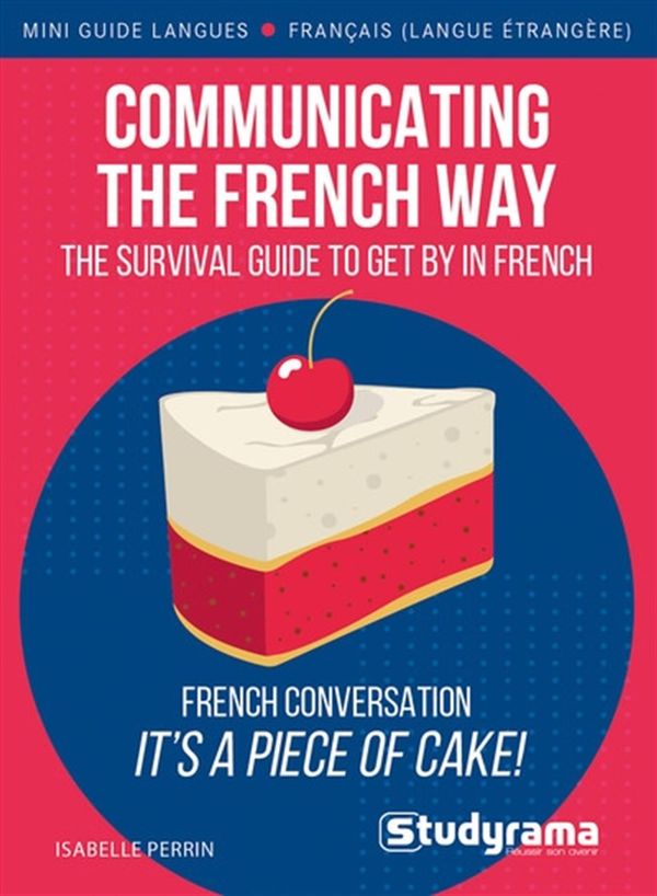 Communicating the french way - The survival guide to get by in french