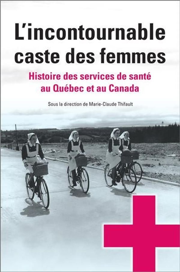L'incontournable caste des femmes - Histoire des services de santé au Québec et au Canada