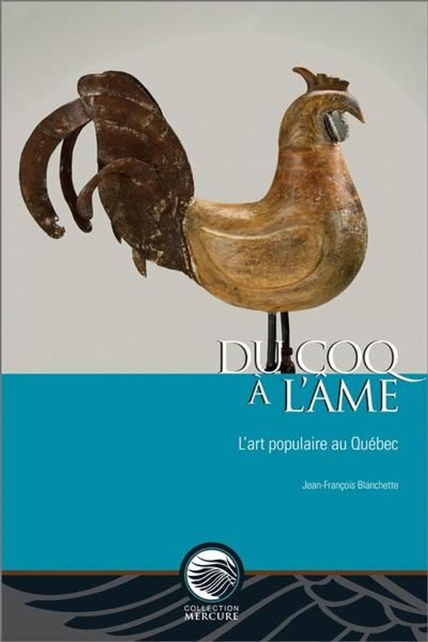 Du coq à l'âme - L'art populaire au Québec
