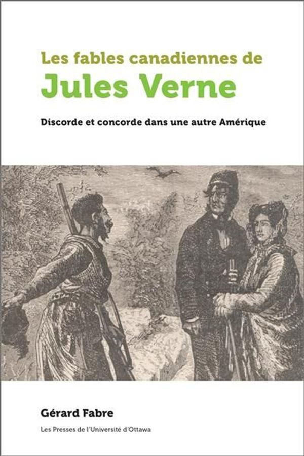 Les fables canadiennes de Jules Verne - Discorde et concorde dans une autre Amérique