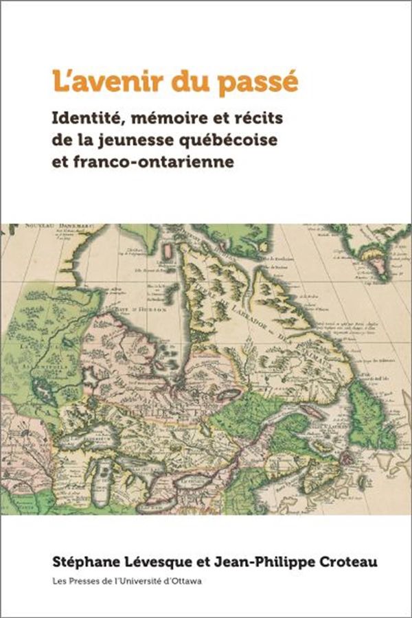 L'avenir du passé - Identité, mémoire et récits de la jeunesse québécoise et franco-ontarienne