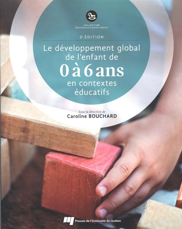 Le développement global de l'enfant de 0 à 6 ans en contextes éducatifs - 2e édition