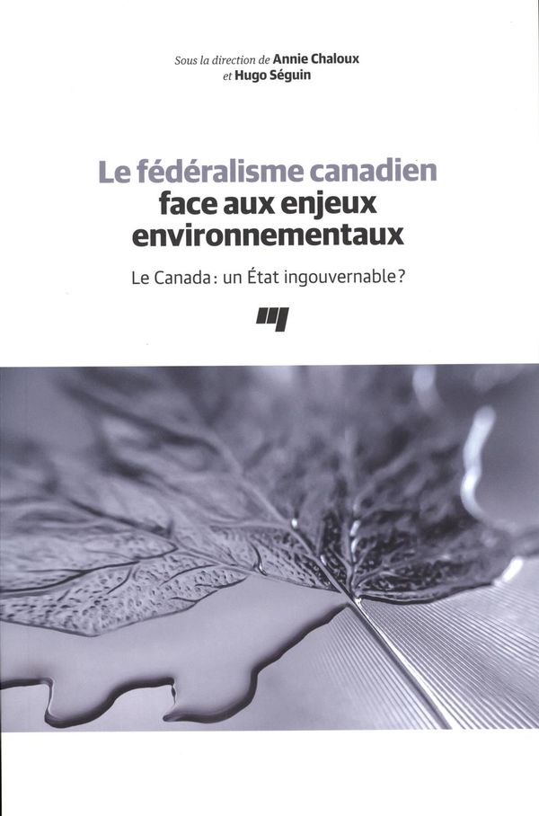 Le fédéralisme canadien face aux enjeux environnementaux - Le Canada : un État ingouvernable?