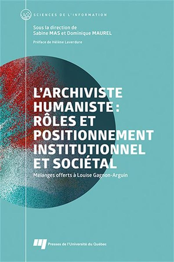 L'archiviste humaniste : Rôles et positionnement institutionnel et sociétal