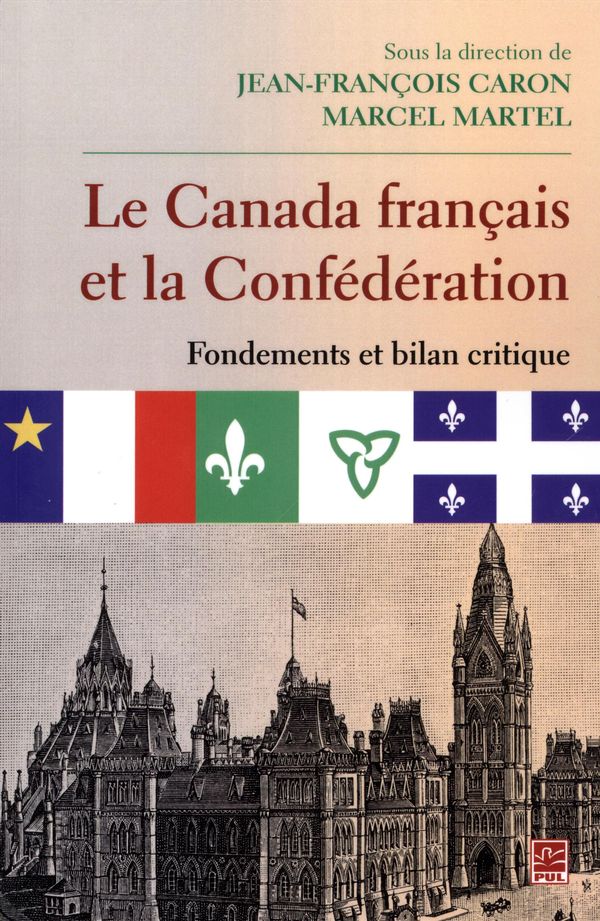 Le Canada français et la Confédération  Fondements et bilan critique