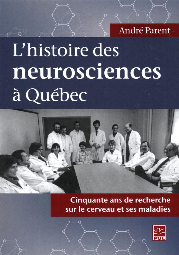 L'histoire des neurosciences à Québec : Cinquante ans de recherche sur le cerveau et ses maladies