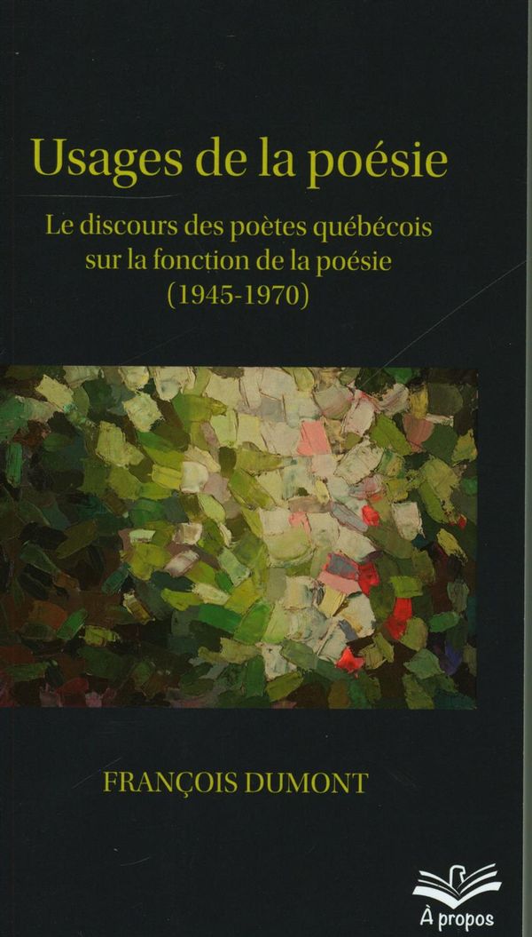 Usages de la poésie.  Le discours des poètes québécois sur la fonction de la poésie (1945-1970)