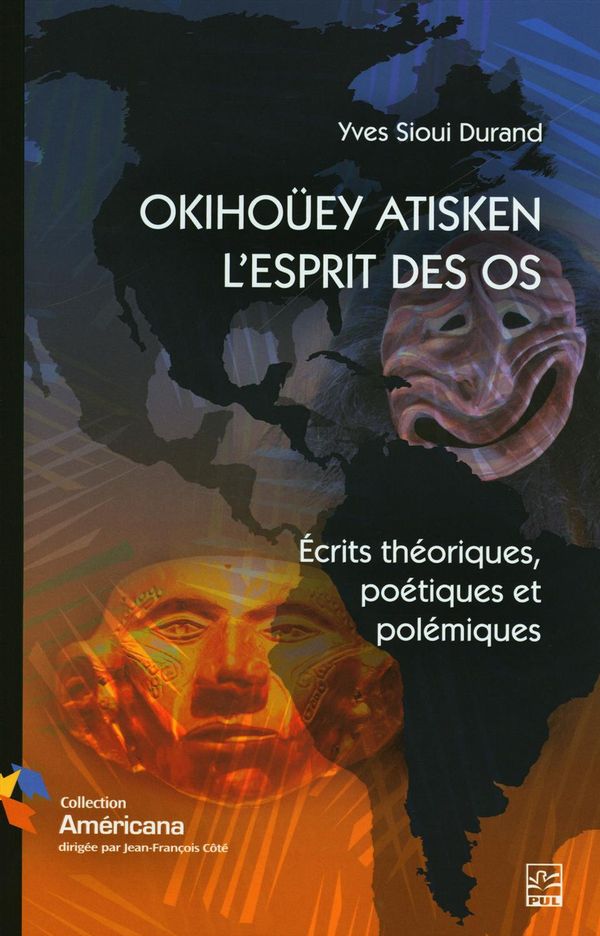 OKIHOÜEY ATISKEN - L'ESPRIT DES OS.  Ecrits théoriques, poétiques et polémiques