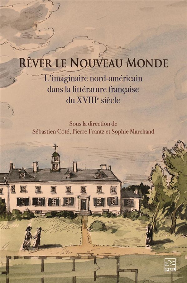 Rêver le Nouveau Monde - L'imaginaire nord-américain dans la littérature française du XVIIIe siècle