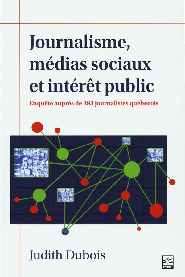 Journalisme, médias sociaux et intérêt public.  Enquête auprès de 393 journalistes québécois