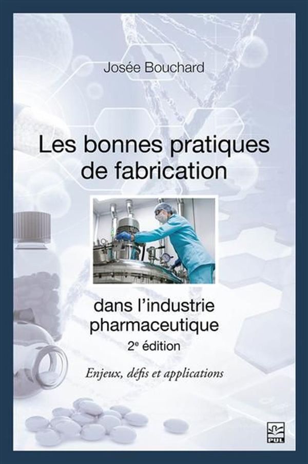 Les bonnes pratiques de fabrication dans l'industrie pharmaceutique - Enjeux, défis... - 2e édition