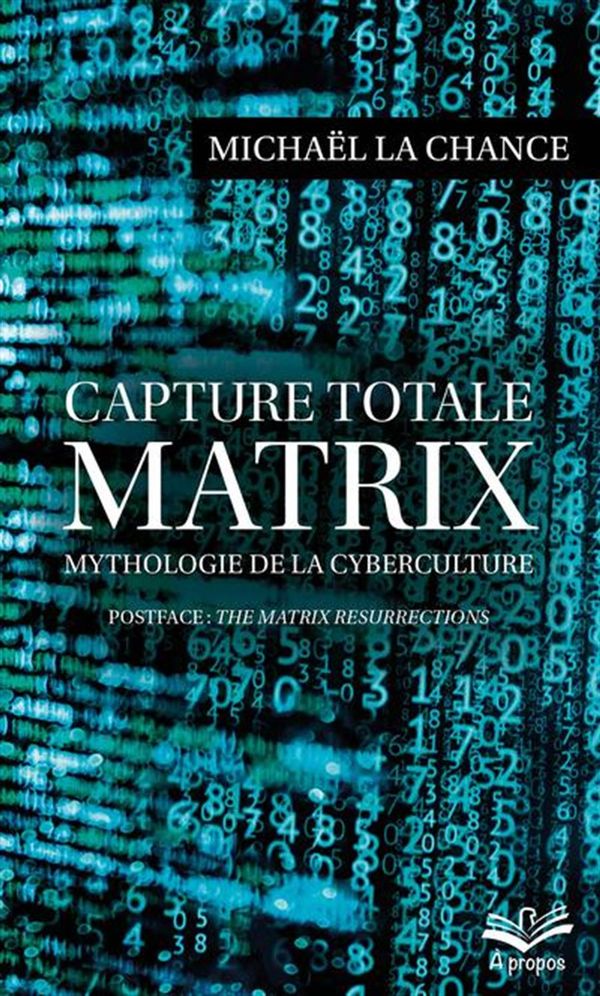 Capture totale - MATRIX - Mythologie de la cyberculture - Format poche