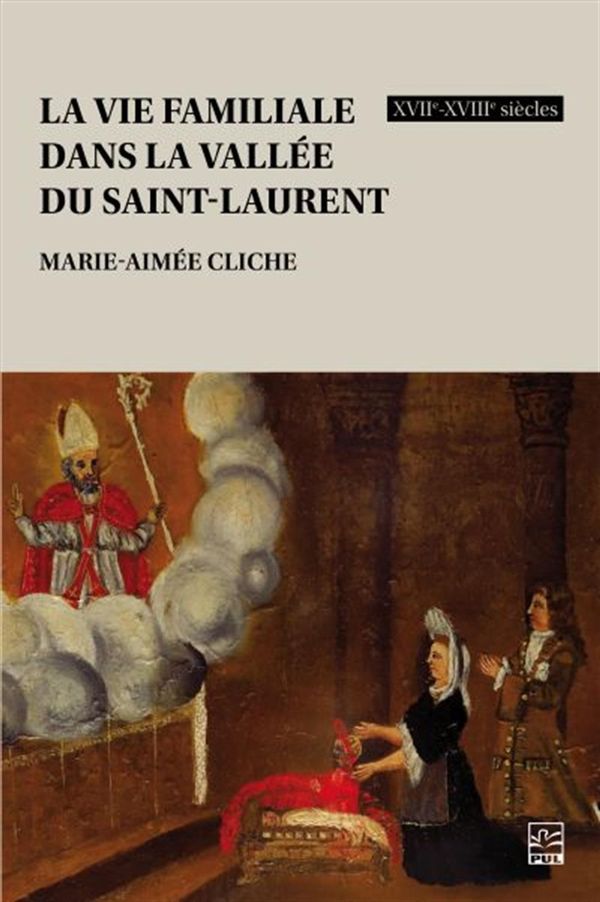 La vie familiale dans la vallée du Saint-Laurent - XVIIe-XVIIIe siècles