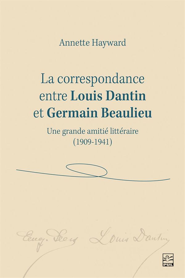 La correspondance entre Louis Dantin et Germain Beaulieu - Une grande amitié littéraire (1909-1941)