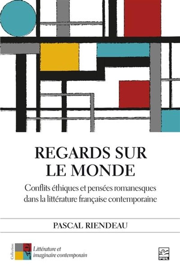 Regards sur le monde - Conflits éthiques et pensées romanesques dans la littérature française...