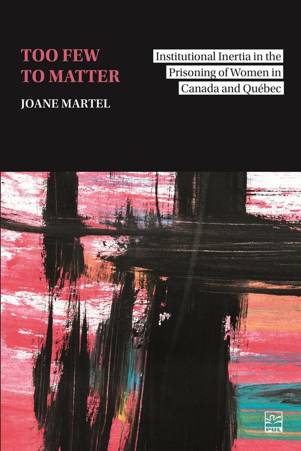 Too few to matter - Institutional inertia in the prisoning of women in Canada and Quebec
