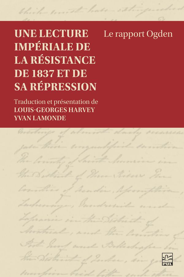 Une lecture impériale de la résistance de 1837 et de sa répression : le rapport Ogden