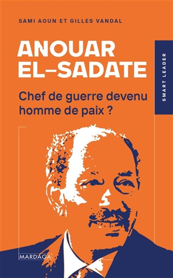 Anouar el-Sadate : Chef de guerre devenu homme de paix ?