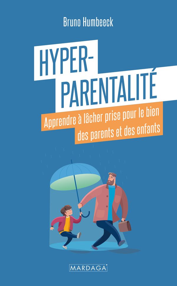 Hyper-parentalité - Apprendre à lâcher prise pour le bien des parents et des enfants