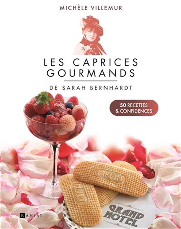 Les caprices gourmands de Sarah Bernhardt - 50 recettes & confidences