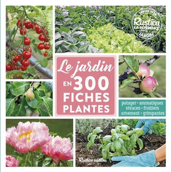 Le jardin en 300 fiches plantes