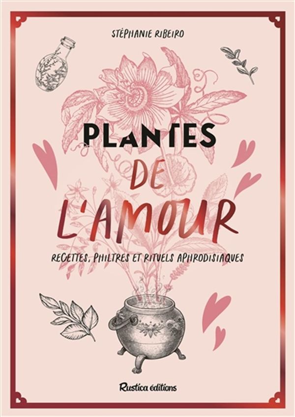 Plantes de l'amour - Recettes, philtres et rituels aphrodisiaques
