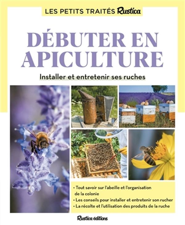 Débuter en apiculture - Installer et entretenir ses ruches