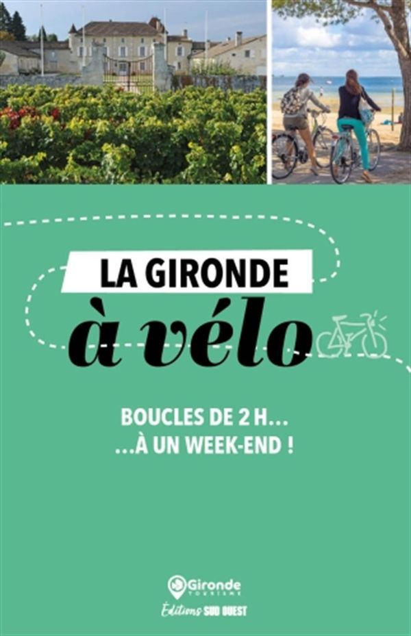 La Gironde à vélo - Boucles de 2h... À un week-end !