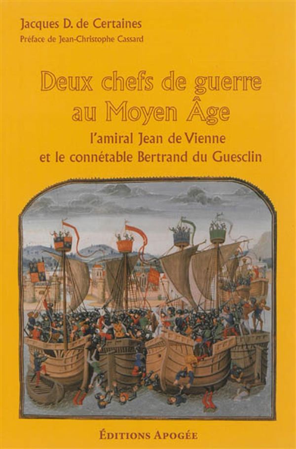 Deux chefs de guerre au Moyen Age - l'amiral Jean de Vienne  et le connétable Bertrand du Guesclin