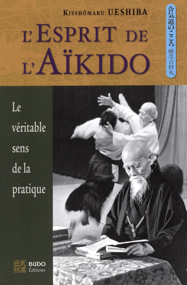 L'Esprit de l'aïkido  Le véritable sens de la pratique