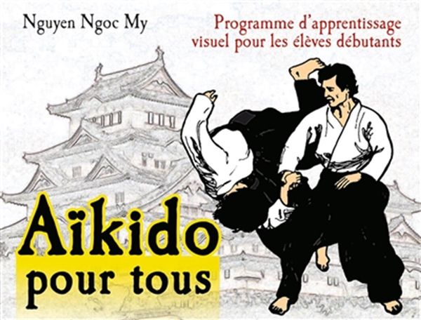 Aïkido pour tous 01 : Programme d'apprentissage visuel pour les élèves débutants N.E.