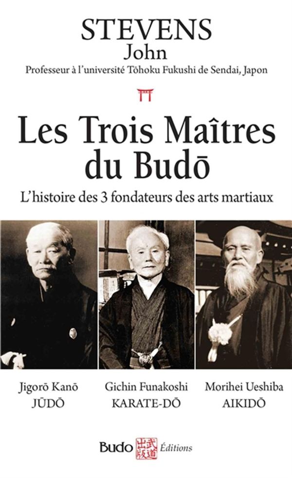 Les Trois Maîtres du Budo - L'histoire des 3 fondateurs des arts martiaux